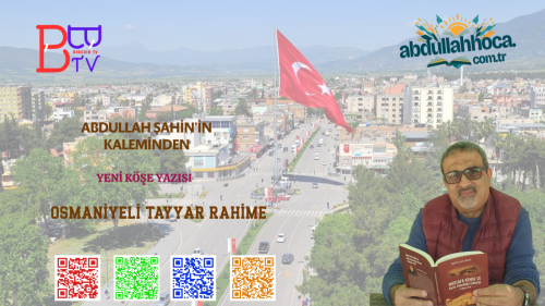 Abdullah ŞAHİN'in kaleminden "Osmaniyeli Tayyar Rahime"